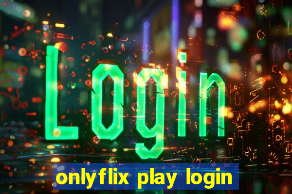 onlyflix play login